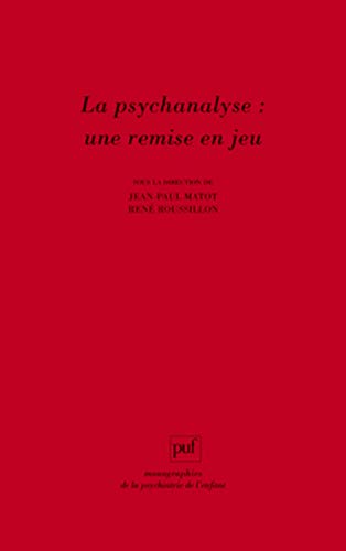 La psychanalyse : une remise en jeu: Les conceptions de René Roussillon à l'épreuve de la clinique von PUF